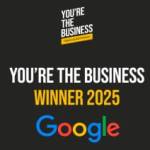 Black background with text: "YOU'RE THE BUSINESS WINNER 2025 Google." The "You're the Business" and "Google" logos are also featured prominently.